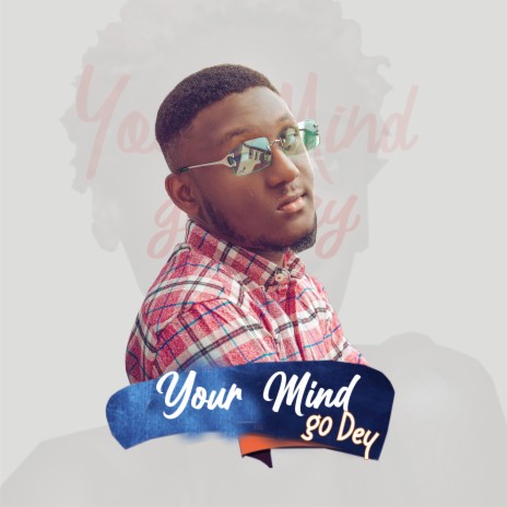 Your Mind Go Dey | Boomplay Music