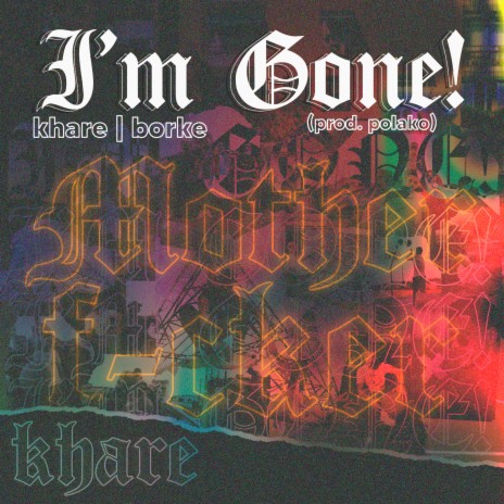 I'm Gone! ft. Borke | Boomplay Music