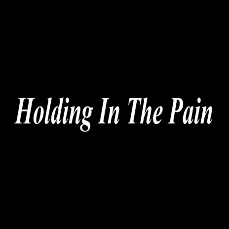 Holding In The Pain | Boomplay Music