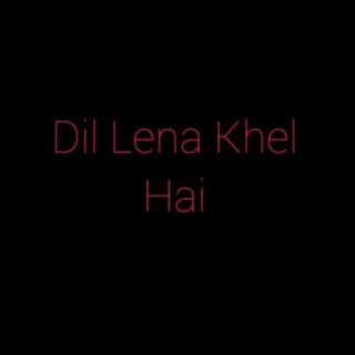 Dil Lena Khel Hai