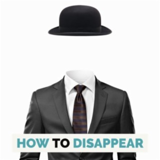 How To Disappear