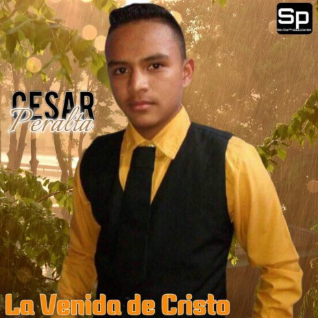 La Venida de Cristo ft. Cesar Peralta | Boomplay Music