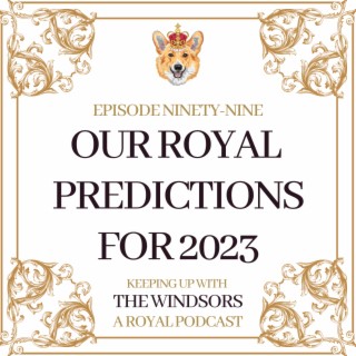 Our Royal Predictions For 2023 | Harry’s Memoir Upcoming Interviews | New Year’s Honours List | Episode 99