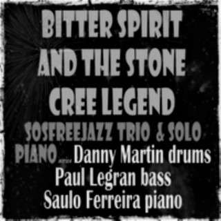 Bitter Spirit and the Stone Cree Legend Sosfreejazz