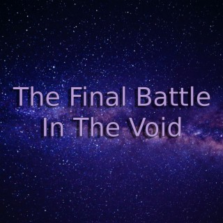 The Final Battle In The Void