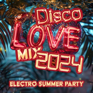Disco Love Mix 2024: Electro Summer Party