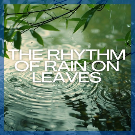 The Rhythm of Rain on Leaves ft. Bringer of Zen & Quiet Moments
