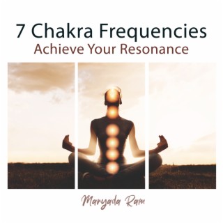 7 Chakra Frequencies: Achieve Your Resonance