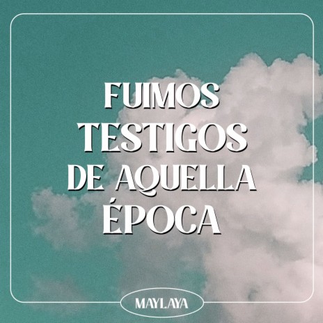 Fuimos testigos de aquella época | Boomplay Music