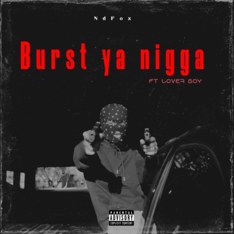 Burst ya nigga ft. Lover Boy | Boomplay Music