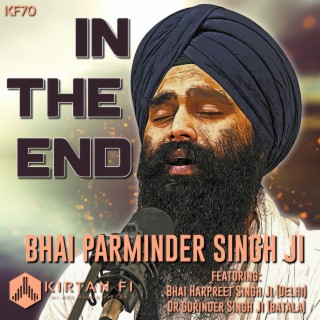 In The End (KF70) [feat. Dr Gurinder Singh Ji (Batala) & Bhai Harpreet Singh Delhi Wale]