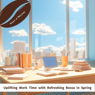 Uplifting Work Time with Refreshing Bossa in Spring