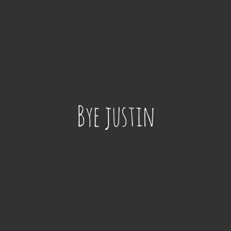 Bye Justin | Boomplay Music
