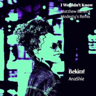 I Wouldn't Know (Matthew Beren x Modesty's Remix)