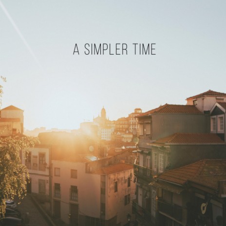 A Simpler Time | Boomplay Music