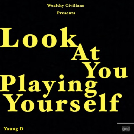 Look at you Playing yourself | Boomplay Music