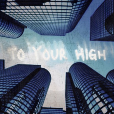To Your High | Boomplay Music
