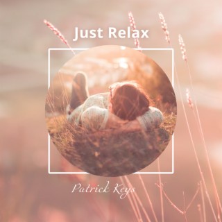 Just Relax: Relaxing & Calming Music to Recharge Your Energy, Mood-Lifting Music, Anxiety Management & Stress Reduction