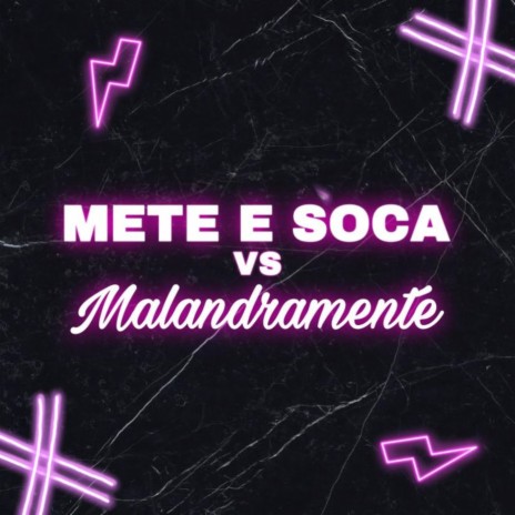 METE SOCA VS MALANDRAMENTE | Boomplay Music