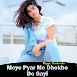 Moye Pyar Me Dhokho De Gayi