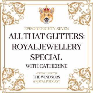 All That Glitters: Royal Jewellry Special with Catherine from The Royal Jewellry Box | Episode 87