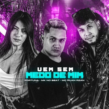 Vem Sem Medo de Mim ft. MC RUAN RZAN & MK no Beat | Boomplay Music