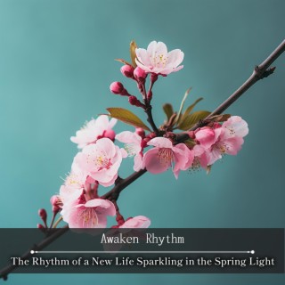 The Rhythm of a New Life Sparkling in the Spring Light