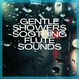 Gentle Showers: Soothing Flute Sounds