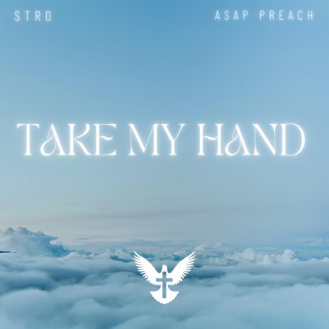 Take My Hand ft. Asap Preach | Boomplay Music