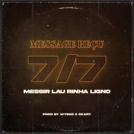 Message reçu 7/7 ft. Messir, Lau Rinha & Ligno | Boomplay Music