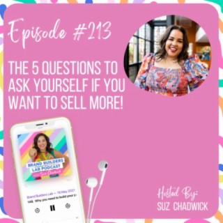 213. The 5 questions to ask yourself if you want to sell more!