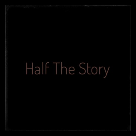 Half The Story | Boomplay Music