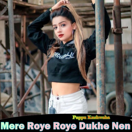 Mere Roye Roye Dukhe Nen