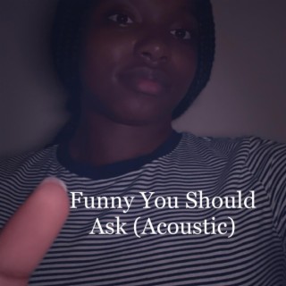 Funny You Should Ask (Acoustic)