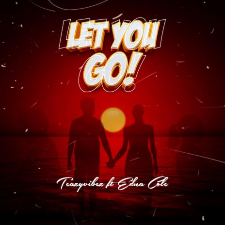 Let You Go (feat. Edna Cole) | Boomplay Music