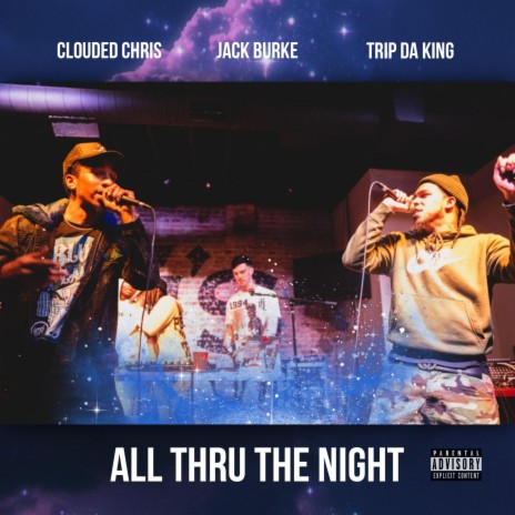 ALL THRU THE NIGHT ft. Jack Burke & Trip Da King