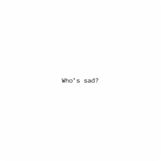 who's sad?