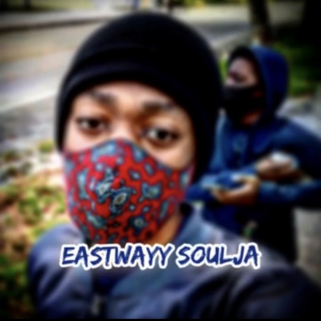 Eastwayy Soulja What Its About