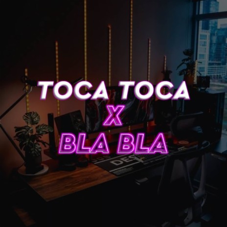 Dj Toca Toca x Bla Bla | Boomplay Music