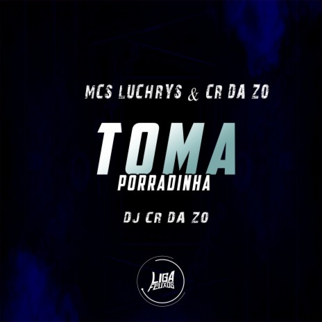 Toma Porradinha ft. mc luchrys & dj cr da zo | Boomplay Music