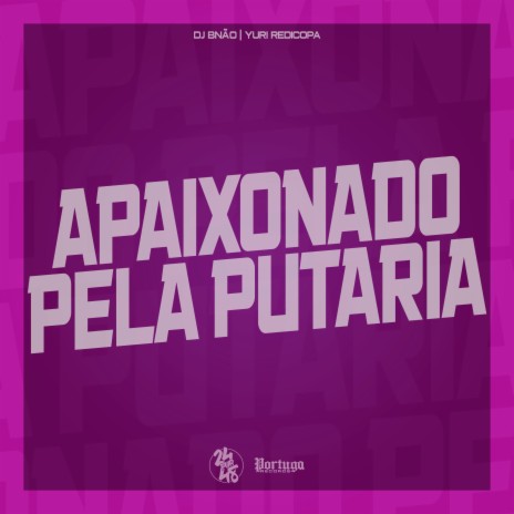 Apaixonado pela Putaria ft. Yuri Redicopa | Boomplay Music