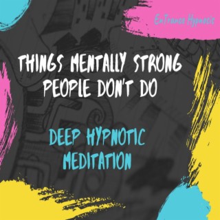 Things mentally strong people dont do guided meditation