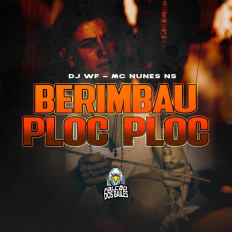 Berimbau Ploc Ploc ft. MC Nunes NS & Falcão dos Bailes | Boomplay Music