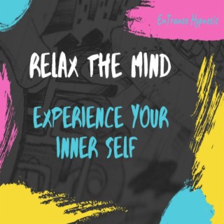 Relax the mind and experience your inner self deep trance hypnosis
