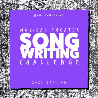 #IWriteMusicals: Musical Theater Songwriting Challenge (2021 Edition)