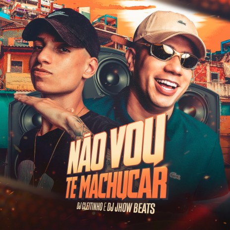 Não Vou Te Machucar ft. DJ JHOW BEATS | Boomplay Music