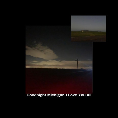 Goodnight Michigan I Love You All