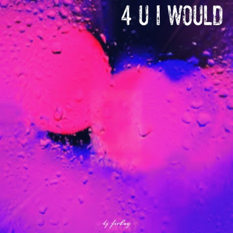 4 u i would | Boomplay Music