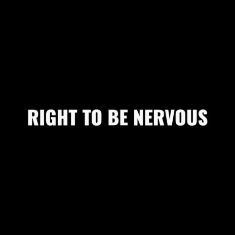 Right to Be Nervous | Boomplay Music