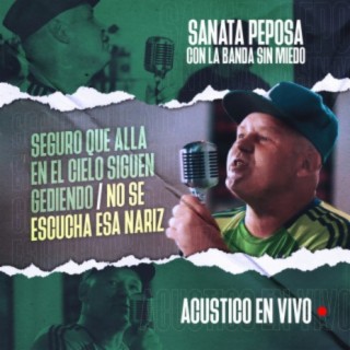 Seguro Que Allá en el Cielo Siguen Gediendo / No Se Escucha Esa Nariz (Acústico En Vivo Sanata Peposa con La Banda Sin Miedo)